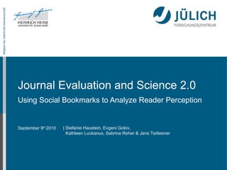 Journal Evaluation and Science 2.0 Using Social Bookmarks to Analyze Reader Perception | Stefanie Haustein, Evgeni Golov,   Kathleen Luckanus, Sabrina Reher & Jens Terliesner 