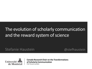 The	
  evolution of	
  scholarly communication	
  
and	
  the	
  reward system	
  of	
  science
Stefanie	
  Haustein	
   @stefhaustein
 
