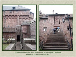 Le grand bastion est la partie la plus fortifiée: il devait pouvoir s’opposer à de l’artillerie
                     installée plus à l’ouest sur l’éperon rocheux.
 