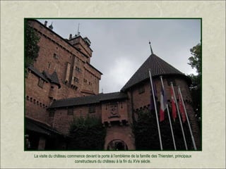 La visite du château commence devant la porte à l’emblème de la famille des Thiersten, principaux
                        constructeurs du château à la fin du XVe siècle.
 