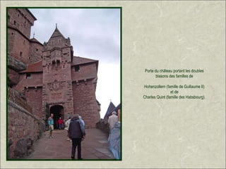 Porte du château portant les doubles
        blasons des familles de

Hohenzollern (famille de Guillaume II)
                 et de
Charles Quint (famille des Habsbourg).
 