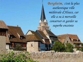 Bergheim,  c'est la plus authentique ville médiévale d'Alsace, car elle a su à merveille conserver et garder sa superbe enceinte  