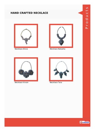HAND CRAFTED NECKLACE
Necklace Alicia Necklace Natasha
Necklace Vivian Necklace Tara
Products
 