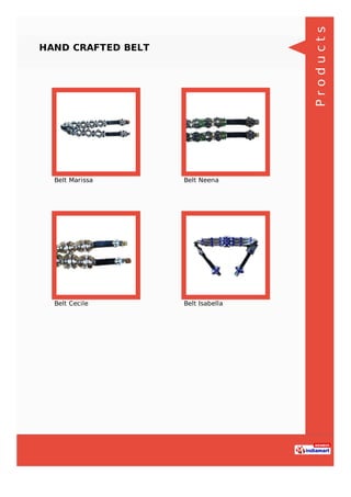 HAND CRAFTED BELT
Belt Marissa Belt Neena
Belt Cecile Belt Isabella
Products
 