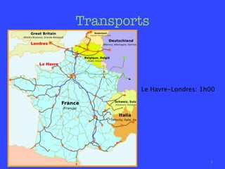 Transports



        Le Havre-Bruxelles: 1h30




                             7
 