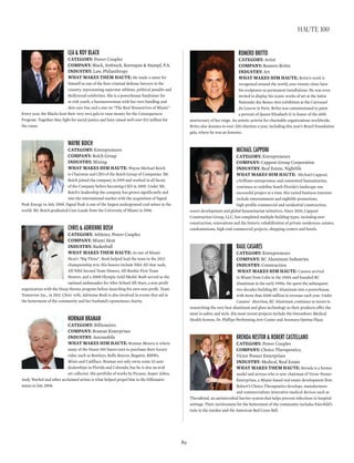 leA & roy BlAck
CATEGORY: Power Couples
COmpAnY: Black, Srebnick, Kornspan & Stumpf, P.A.
InDUSTRY: Law, Philanthropy
WhAT mAkES ThEm hAUTE: He made a name for
himself as one of the best criminal defense lawyers in the
country, representing superstar athletes, political pundits and
Hollywood celebrities. She is a powerhouse fundraiser for
at-risk youth, a businesswoman with her own handbag and
skin care line and a star on “The Real Housewives of Miami.”
Every year, the Blacks host their very own gala to raise money for the Consequences
Program. Together they fight for social justice and have raised well over $12 million for
the cause.
wAyne Boich
CATEGORY: Entrepreneurs
COmpAnY: Boich Group
InDUSTRY: Mining
WhAT mAkES hIm hAUTE: Wayne Michael Boich
is Chairman and CEO of the Boich Group of Companies. Mr.
Boich joined the company in 1999 and worked in all facets
of the Company before becoming CEO in 2005. Under Mr.
Boich’s leadership the company has grown significantly and
into the international market with the acquisition of Signal
Peak Energy in July 2008. Signal Peak is one of the largest underground coal mines in the
world. Mr. Boich graduated Cum Laude from the University of Miami in 1998.
chris & Adrienne Bosh
CATEGORY: Athletes, Power Couples
COmpAnY: Miami Heat
InDUSTRY: Basketball
WhAT mAkES ThEm hAUTE: As one of Miami
Heat’s “Big Three”, Bosh helped lead the team to the 2012
championship win. His honors include NBA All-Star nods,
All-NBA Second Team Honors, All-Rookie First Team
Honors, and a 2008 Olympic Gold Medal. Bosh served as the
national ambassador for After School All-Stars, a non-profit
organization with the Hoop Heroes program before launching his own non-profit, Team
Tomorrow Inc., in 2011. Chris’ wife, Adrienne Bosh is also involved in events that aid in
the betterment of the community and her husband’s eponymous charity.
norMAn BrAMAn
CATEGORY: Billionaires
COmpAnY: Braman Enterprises
InDUSTRY: Automobile
WhAT mAkES hIm hAUTE: Braman Motors is where
many of the Haute 100 listers turn to purchase their luxury
rides, such as Bentleys, Rolls-Royces, Bugattis, BMWs,
Minis and Cadillacs. Braman not only owns some 23 auto
dealerships in Florida and Colorado, but he is also an avid
art collector. His portfolio of works by Picasso, Jasper Johns,
Andy Warhol and other acclaimed artists is what helped propel him in the billionaire
status in late 2008.
roMero Britto
CATEGORY: Artist
COmpAnY: Romero Britto
InDUSTRY: Art
WhAT mAkES hIm hAUTE: Britto’s work is
recognized around the world; over twenty cities have
his sculptures as permanent installations. He was even
invited to display his iconic works of art at the Salon
Nationale des Beaux-Arts exhibition at the Carrousel
du Louvre in Paris. Britto was commissioned to paint
a portrait of Queen Elizabeth II in honor of the 60th
anniversary of her reign. An artistic activist for charitable organizations worldwide,
Britto also donates to over 250 charities a year, including this year’s Brazil Foundation
gala, where he was an honoree.
MichAel cApponi
CATEGORY: Entrepreneurs
COmpAnY: Capponi Group Corporation
InDUSTRY: Real Estate, Nightlife
WhAT mAkES hIm hAUTE: Michael Capponi,
a brilliant entrepreneur and committed humanitarian,
continues to redefine South Florida’s landscape one
successful project at a time. His varied business interests
include entertainment and nightlife promotions,
high-profile commercial and residential construction,
resort development and global humanitarian initiatives. Since 2010, Capponi
Construction Group, LLC, has completed multiple building types, including new
construction, renovations and the historic rehabilitation of private residences, estates,
condominiums, high-end commercial projects, shopping centers and hotels.
rAul cAsAres
CATEGORY: Entrepreneurs
COmpAnY: RC Aluminum Industries
InDUSTRY: Construction
WhAT mAkES hIm hAUTE: Casares arrived
in Miami from Cuba in the 1950s and founded RC
Aluminum in the early 1990s. He spent the subsequent
two decades building RC Aluminum into a powerhouse,
with more than $100 million in revenue each year. Under
Casares’ direction, RC Aluminum continues to invest in
researching the very best aluminum and glass technology so their products offer the
most in safety and style. His most recent projects include the Owensboro Medical
Health System, Dr. Phillips Performing Arts Center and Aventura Optima Plaza.
BrendA nestor & roBert cAstellAno
CATEGORY: Power Couples
COmpAnY: Choice Therapeutics,
Victor Posner Enterprises
InDUSTRY: Medical, Real Estate
WhAT mAkES ThEm hAUTE: Brenda is a former
model and actress who is now chairman of Victor Posner
Enterprises, a Miami-based real estate development firm.
Robert’s Choice Therapeutics develops, manufactures
and commercializes innovative medical devices such as
TheraBond, an antimicrobial barrier system that helps prevent infections in hospital
settings. Their involvement for the betterment of the community includes Fairchild’s
Gala in the Garden and the American Red Cross Ball.
89
haute 100
 