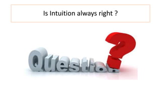 Is Intuition always right ?
 