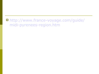 

http://www.france-voyage.com/guide/
midi-pyrenees-region.htm

 