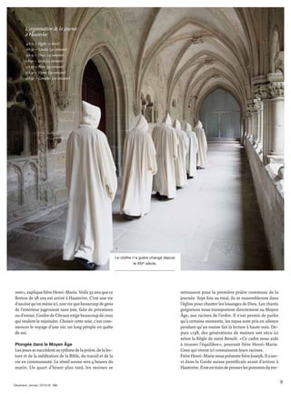 9
rent»,expliquefrèreHenri-Marie.Voilà32ansquece
Breton de 58 ans est arrivé à Hauterive. C’est une vie
d’ascèsequ’onmèneici,uneviequebeaucoupdegens
de l’extérieur jugeraient sans joie, faite de privations
oud’ennui.L’ordredeCîteauxexigebeaucoupdeceux
qui veulent le rejoindre. Choisir cette voie, c’est com-
mencer le voyage d’une vie, un long périple en quête
de soi.
Plongée dans le Moyen Âge
Lesjourssesuccèdentaurythmedelaprière,delalec-
ture et de la méditation de la Bible, du travail et de la
vie en communauté. Le réveil sonne vers 4 heures du
matin. Un quart d’heure plus tard, les moines se
retrouvent pour la première prière commune de la
journée. Sept fois au total, ils se rassembleront dans
l’église pour chanter les louanges de Dieu. Les chants
grégoriens nous transportent directement au Moyen
Âge, aux racines de l’ordre. Il n’est permis de parler
qu’à certains moments, les repas sont pris en silence
pendant qu’un moine fait la lecture à haute voix. De-
puis 1138, des générations de moines ont vécu ici
selon la Règle de saint Benoît. «Ce cadre nous aide
à trouver l’équilibre», poursuit frère Henri-Marie.
Ceux qui vivent ici connaissent leurs racines.
FrèreHenri-MarienousprésentefrèreJoseph.Ilaser-
vi dans la Garde suisse pontiﬁcale avant d’arriver à
Hauterive.Ilestentraindepresserlespommesduver-
Le cloître n’a guère changé depuis
le XIVe
siècle.
L’organisation de la journée
à Hauterive
4h15 – Vigiles (1 heure)
6h30 – Laudes (30 minutes)
9h15 – Tierce (15 minutes)
11h50 – Sexte (15 minutes)
13h50 – None (15 minutes)
17h30 – Vêpres (30 minutes)
19h50 – Complies (20 minutes)
Décembre∙Janvier | 2015/16
 