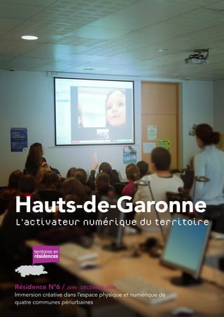 Hauts-de-Garonne


Résidence N°6 / JUIN - DÉCEMBRE 2009
Immersion créative dans l’espace physique et numérique de
quatre communes périurbaines
 