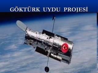 GÖKTÜRK UYDU PROJESİGÖKTÜRK UYDU PROJESİ
 