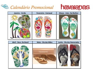 Calendário Promocional
   Janeiro - Verão         Fevereiro - Carnaval    Março - Inter. Da Mulher




 Abril - Desc. Do Brasil   Maio - Dia das Mães    Junho - Dia dos Namorados
 