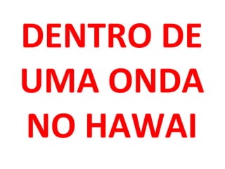 DENTRO DE UMA ONDA NO HAWAI 