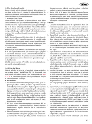 10. ‹klim Koﬂullar›na Uygunluk
Sistem seçiminin ﬂubenin bulundu¤u bölgenin iklim ﬂartlar›na uy-
gun olarak seçilmesi gerekir. (Antalya’da so¤utmadaki konfor, ‹s-
tanbul’daysa ›s›tmadaki konfor daha önemli olmaktad›r. Sistem se-
çiminde bu öncelikler göz önüne al›nmal›d›r)
11. Mimariye Uyum-Estetik
Sistem seçilirken fonksiyonellik ön planda tutulmal›, ancak bunun
yan›nda estetik kayg›lar göz ard› edilmemelidir. Örne¤in kanal tipi
klimalar asma tavan veya dolap içinde kolayl›kla gizlenebildi¤in-
den bu iki ihtiyac› da karﬂ›layabilmektedir. Burada dikkat edilmesi
gereken en önemli konu, sadece estetik kayg›larla sistem seçilme-
mesi gere¤idir. Örne¤in so¤uk bir bölgede radyatör kullanmaman›n
son derece kötü sonuçlar do¤uraca¤› unutulmamal›d›r.
12. Ek Maliyet
Seçilen sistemin binan›n özelliklerinden ötürü ek maliyetler getir-
memesi gerekir. (Örnek olarak bir apartman›n alt kat›ndaki banka
ﬂubesinin ›s›tma sistemi mesai saatleri d›ﬂ›nda kapat›labilmelidir.
Çal›ﬂma olmayan saatlerde ﬂubenin ›s›t›larak gereksiz yere yak›t
sarf edilmesi ve bunun bedelinin ödenmesi engellenmelidir)
13. Tozdan koruma
Bankalarda çok çeﬂitli elektronik cihaz kullan›lmaktad›r. Bilgisayar,
ATM, para sayma makinalar› vb. gibi cihazlar›n sa¤l›kl› çal›ﬂmas›
ve uzun ömürlü olmas› için s›cakl›k kontrolü ve ortam›n tozdan ko-
runmas› büyük önem taﬂ›r. Bu ﬂartlar ayn› zamanda özellikle çal›-
ﬂanlar›n sa¤l›klar›n›n olumsuz etkilenmemesi için de önem taﬂ›r.
13. Özel hacimler
ﬁubedeki sistem, jeneratör, UPS odalar› gibi özel mekanlarda iste-
nen s›cakl›k ﬂartlar› sa¤lanmal›d›r.
14.9.2. Önerilen Sistem
Yukar›da belirtilen bu ihtiyaçlar ve bankalarda yaﬂanan tecrübelere
göre en ideal çözüme “AMER‹KAN S‹STEM: Termostatik vana
monte edilmiﬂ radyatör + Kanal tipi klima” ile ulaﬂ›lmaktad›r. ﬁekil
14.31’de bu sistemin bir uygulama örne¤i görülmektedir. Aﬂa¤›da
bu sistemin özellikleri verilmiﬂtir:
A. Havaland›rma
1. Havaland›rma, ortama filtre edilmiﬂ ve k›ﬂ›n ›s›t›lm›ﬂ, yaz›n so-
¤utulmuﬂ taze hava verebilen, taze hava ba¤lanabilen, kanall›
tip Heat Pump klimalar ile sa¤lan›r. Böylece so¤utma sisteminin
yan›nda ek bir havaland›rma sistemine de gerek kalmayacakt›r.
Egzoz ayr› bir fanla yap›lmal›d›r. Özellikle s›zd›rmaz kanal kul-
lan›l›rsa egzoz için ayr› kanal çekmeksizin asma tavan boﬂlu¤u
kanal olarak kullan›labilir. Bu, hem yer kayb›n› önler hem de
maliyeti azalt›r. Bu uygulamada dikkat edilmesi gereken konu,
asma tavanda hava hareketini kesecek oda duvarlar› vb. engel-
lerin olmamas› gere¤idir.
2. WC, arﬂiv ve kasa odalar›ndan aspirasyon yap›lmal›d›r. WC as-
pirasyonunu koku kar›ﬂmas›n› engellemek amac›yla ba¤›ms›z
bir kanalla veya ba¤›ms›z duvar/cam tipi WC aspiratörleriyle
yapmak gerekir.
3. Jeneratör odalar›nda ›s›nan havan›n d›ﬂar› at›lmas› gerekir. Bu-
rada daha da önemli konu, yanma için gerekli taze havan›n oda-
ya verilmesidir. Bununla ilgili bilgi jeneratör imalatç›s›ndan
al›nmal› ve gereken miktarda temiz hava ortama verilmelidir.
(aspiratör veya taze hava panjuru sayesinde)
4. Sistem, UPS, ATM odalar› gibi elektronik ekipman bulunan
odalardan egzoz yap›lmas› toz emmemek için tavsiye edilmez.
Bu hacimlerde gerekiyorsa duvar tipi split klimalarla so¤utma
yap›lmal›, baz› durumlarda k›ﬂ›n da so¤utma yap›laca¤› düﬂünü-
lerek k›ﬂ kiti kullan›lmal›d›r.
B. Is›tma
1. Cam alt›na monte edilen ›s›t›c›lar ile yap›lmaktad›r. K›ﬂ›n cam
yüzeyinden so¤uyarak aﬂa¤›ya inen hava, ›s›t›c›lar üzerinde ›s›-
narak yukar›ya do¤ru yükselir. Cam önlerine termostatik radya-
tör valfi monte edilmiﬂ radyatörler (veya termostatik kontrollu
elektrikli ›s›t›c›lar) yerleﬂtirilir.
2. Radyatörlerde ›s›nan hava yukar› do¤ru do¤al sirkülasyon ile
yükselir. S›cak hava ortam havas›na göre daha hafiftir. Bu ne-
denle yukar›ya do¤ru kendili¤inden yükselerek, ortam› so¤uk
radyasyon etkisinden koruyan, adeta bir s›cak hava perdesi oluﬂ-
turur ve en iyi ›s›tma konforunu sa¤lar.
3. Termostatik vanalar ile ortam s›cakl›¤› istenilen de¤erde hep sa-
bit kal›r. Ortam s›cakl›¤›n›n sabitlenmesi konfor ve yak›t ekono-
misi sa¤lar.
4. K›ﬂ›n ortam havas› s›cakl›¤› artt›kça, nem oran› da azal›r. Nem
oran› azald›kça da grip olma riski artar. Termostatik vana kont-
rolu, dolayl› olarak odadaki nem oran›n›n da kontrol edilmesini
sa¤layarak sa¤l›kl› bir ortam haz›rlar.
5. Radyatörlere s›cak su; d›ﬂ hava s›cakl›¤›na göre kazan suyu s›-
cakl›¤›n› ayarlayan kontrol panel (Logamatic panel) ile çal›ﬂan
kalorifer kazan›ndan gönderilir. Termostatik vanalar bu nedenle
ani ›s› yüklerini (güneﬂ ›ﬂ›nlar›, içeriye çok say›da insan girme-
si vb.) dengeler.
6. Is›t›c›lar (radyatörler) cam alt›na olabildi¤ince yayg›n olarak
yerleﬂtirilmelidir. Geniﬂ tip radyatörler yerine, dar tip radyatör-
ler tercih edilmelidir (tekli Alurad radyatör gibi). PKKP tipi pa-
nel yerine PK veya P tipi panel radyatör kullan›lmal›d›r. Bu ay-
n› zamanda yer kayb›n› da azalt›r.
7. Radyatörlerin hafif ve su hacminin az olmas› da otomatik kont-
rolu kolaylaﬂt›raca¤› için yak›t ekonomisine katk›da bulunacak-
t›r.
8. E¤er ›s›tmada yak›t olarak do¤algaz veya LPG kullan›labiliyor-
sa ›s›tma kapasitesinin büyüklü¤üne göre oda ve su s›cakl›¤›na
ba¤l› olarak kapasitesini %0 - %100 aras›nda otomatik olarak
ayarlayan (modülasyonlu), %109 verimli duvar tipi yo¤uﬂmal›
kazan veya kombi cihazlar›, büyük kapasitelerde ise 1-8 adet
aras›nda duvar tipi yo¤uﬂmal› kazan›n paralel çal›ﬂt›r›lmas› ile
oluﬂturulan kaskat sistemler (420.000 kcal/h’e kadar) veya dök-
me dilimli Logamatic panelli, atmosferik brülörlü do¤al gaz ka-
zan› kullan›lmal›d›r.
9. E¤er yak›t motorin olacaksa, yine dökme dilimli d›ﬂ hava kom-
panzasyonlu, tercihen kurum yapmayan mavi alev brülörlü s›v›
yak›t kazan› kullan›lmal›d›r. Bu kurum yapmayan bir sistem ol-
du¤u için kurumdan kaynaklanabilecek baca ve kazan dairesi
yang›nlar› riski de yoktur.
10. Kazanlar kablolu uzaktan kumanda sistemleriyle kazan dairesi-
451
 