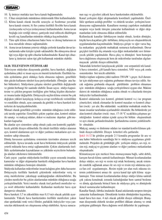 10. ‹ç üniteye mutlaka taze hava kanal› ba¤lanmal›d›r.
11. Cihaz emiﬂlerinde mümkünse elektrostatik filtre kullan›lmal›d›r.
12. Klima kanal› olarak öncelik s›ras›yla: a) S›zd›rmaz yuvarlak
hava kanal› sistemi, b) Ses yutma özellikli flexible hava kanal›
(izolasyonlu ve/veya izolasyonsuz) kullan›lmal›d›r.Asma tavan
boﬂlu¤u izin verdi¤i sürece, ﬂantiyede imal edilecek dikdörtgen
kesitli saç kanallardan mümkün oldukça kaç›n›lmal›d›r.
13. Tüm split klima cihazlar›n›n bak›r boru ve drenaj hatlar›n›n en
k›sa mesafede olmas› sa¤lanmal›d›r.
14. Asma tavan kotunun yetersiz oldu¤u yerlerde kanallar duvar ke-
narlar›nda sahte kiriﬂler içinde saklanabilir. Bu olmuyorsa duvar
tipi veya di¤er tip split cihazlar kullan›lmal›d›r. Kanal tipi cihaz-
lar›n iç ünitesini salon tipi gibi kullanmak mümkün olabilir.
14.10. TELEVIZYON STÜDYOLARI
Televizyon stüdyolar› dizayn›nda gürültü, hava hareketi, de¤iﬂken
ayd›nlatma yükü ve insan say›s› en önemli kriterlerdir. Özellikle ku-
rulu ayd›nlatma gücü oldukça fazla olmas›na ra¤men, genellikle
tüm gücün kullan›m süreleri k›sa periyotlardad›r. (Örne¤in ana ha-
ber bültenleri). Stüdyolar›n çal›ﬂma süreleri genellikle de¤iﬂkendir
ve günün herhangi bir saatinde olabilir. ‹nsan say›s› stüdyo kapasi-
tesine ve çekilen program özelli¤ine göre birkaç kiﬂiden düzineler-
ce insana kadar de¤iﬂebilir. Dolay›s›yla seçilen klima sistemi bu çok
de¤iﬂken yükleri karﬂ›lay›p, kolayca cevap verebilecek verimlilikte
ve esneklikte olmal›, ayn› zamanda da gürültü ve hava hareketi kri-
terlerini de karﬂ›layabilmelidir.
Mimari olarak genellikle çevreden mümkün oldu¤unca izole edile-
cek tarzda yap›l›rlar. Genellikle çekim yap›lan alan, kontrol odalar›
ile sanatç› ve makyaj odalar›, dekor ve malzeme depolar› gibi me-
kanlar› kapsarlar.
Bu alanlar ayr› sistemlere sahip olmal› yada zon kontrolü yap›labi-
lecek ﬂekilde dizayn edilmelidir. En ideali özellikle stüdyo alan›n›n
ayr›, kontrol alanlar›n›n ayr› ve di¤er yard›mc› mekanlar›n ayr› sis-
temlere sahip olmas›d›r.
Dönüﬂ havas›n›n ayd›nlatma sisteminin üzerinden al›nmas› tercih
edilmelidir. Ayr›ca tavanda s›cak hava birikimini önleyecek ﬂekilde
yeterli miktarda hava emiﬂi sa¤lanmal›d›r. Çekim alanlar›nda özel-
likle ayd›nlatmadan kaynaklanan ›s› yükünün seyircilerin bulundu-
¤u alanlar› etkilemesi önlenmelidir.
Canl› yay›n yap›lan stüdyolarda özellikle yay›n s›ras›nda insanlar,
kameralar ve di¤er ekipmanlar hareketli oldu¤undan hava hareketi
mümkün oldu¤unca homojen olmal›d›r.
Stüdyoda kullan›lan mikrofonlar insan kula¤›na göre daha hassast›r.
Dolay›s›yla özellikle hareketli çekimlerde mikrofonlar veriﬂ ve
emiﬂ menfezlerine yak›nlaﬂ›p uzaklaﬂt›¤›ndan etkilenebilirler. Bu
yüzden menfezler bu çekim alanlar›ndan mümkün oldu¤unca uza¤a
yerleﬂtirilmelidir. Verici menfez olarak özel perforeli menfezler ve-
ya swirl difüzörler kullan›labilir. Kullan›lan menfezler hava ayar
dampersiz olmal›d›r.
Hava hareketi 3,7 m yükseklikte max 0,13 m/s olacak ﬂekilde ayar-
lanmal›d›r. Yüksek hava hareketinden özellikle menfezlere yak›n
olan spotlardaki renk verici filmler, parlakl›k önleyiciler veya yan-
s›t›c›lar etkilenerek ses oluﬂmas›na sebep olabilirler. Ayr›ca sunucu-
nun saç› ve giysileri yüksek hava hareketinden etkilenebilir.
Kanal yerleﬂimi di¤er ekipmanlarla koordineli yap›lmal›d›r. Özel-
likle spotlar›n as›ld›¤› profiller ve elektrik tavalar› yerleﬂimi koor-
dinasyonu sa¤lanmal›d›r. Kanallar›n montaj› yap›l›rken muhakkak
neopren veya lastik titreﬂim yutucular kullan›lmal› ve di¤er ekip-
manlardan izole olmas›na dikkat edilmelidir.
Kullan›lacak kanallar fabrikasyon imalat olmal›, keskin dönüﬂler,
küçük hava kaçaklar› gibi türbülans; dolay›s›yla ses oluﬂturabilecek
uygulamalardan kaç›n›lmal›d›r. Stüdyoya giriﬂte ve e¤er varsa baﬂ-
ka mekanlara geçiﬂlerde muhakkak susturucu kullan›lmal›. Duvar
geçiﬂleri özellikle d›ﬂ ortamda veya di¤er mekanlardaki sesi iletme-
yecek ﬂekilde yap›lmal›d›r. Hava ç›k›ﬂ ve dönüﬂleri hem homojen
hava da¤›l›m›n› oluﬂturacak hem de mikrofonlar taraf›ndan alg›lan-
mayacak ﬂekilde dizayn edilmelidir.
Yukar›daki kriterleri karﬂ›layacak ﬂekilde zon serpantinli tek kanal-
l› hava sistemleri, çift kanall› hava sistemleri, VAV veya çok zonlu
sistemlerden biri tercih edilebilir.
Stüdyo toplam so¤utma yükü nadiren 350 kW ‘› geçer. Acil durum-
lar için stüdyonun ayr› so¤utma grubunun olmas› tavsiye edilir. An-
cak so¤utma grubunda oluﬂacak gürültünün problem olmamas›
için mümkün oldu¤unca uza¤a yerleﬂtirilmesi uygun olur. Makine
dairesi de mümkün oldu¤unca uzakta olmal› ve cihazlarda titreﬂim
önleyiciler kullan›lmal›d›r.
Kontrol odalar›nda (ses kontrol, görüntü kontrol vs.) ise program
yöneticileri, teknik elemanlar ile kontrol masalar› ve kontrol cihaz-
lar› (rock) yer al›r. Bu odalardaki s›cakl›klar muhakkak orada bu-
lunan insanlar taraf›ndan ayarlanabilir olmal›d›r. Bu bölümlerde yer
alan kontrol cihazlar› (rock) max. 17-18 °C s›cakl›kta çal›ﬂmas› ge-
rekti¤inden kontrol odalar› içinde ayr›ca bir bölüm oluﬂturulmal›
ve ayr› olarak ﬂartland›r›lmal›d›r. ﬁartland›rma sistemi yedeklenebi-
lir olmal›d›r.
Makyaj, sanatç› ve dinlenme odalar› ise standart konfor klimas› ﬂek-
linde dizayn edilebilir. Dizayn kriterleri ofis ﬂartlar›d›r.
ﬁekil 14.32’de görülen projede 2-3 konuklu programlar ile ara ve
ana haber bültenlerin sunuldu¤u bir tv stüdyosu uygulamas› görül-
mektedir. Projeden de görüldü¤ü gibi yerleﬂim stüdyo, ses reji, re-
sim reji, makyaj ve giyinme alanlar› ve di¤er yard›mc› mekanlardan
oluﬂmaktad›r.
Klimatizasyon için merkezi bina otomasyonuna ba¤l›, sabit debili,
kar›ﬂ›m haval› klima santrali kullan›lm›ﬂt›r. Mimari k›s›tlamalardan
dolay› stüdyo, ses reji ve resim reji ortak beslenmiﬂ; ancak sistem-
de esneklik sa¤lamak amac› ile ses reji ve resim reji odalar›na ayr›-
ca fan coil uygulanm›ﬂt›r.. Resim rejide yer alan rock odas›na sis-
temin yedeklenmesi amac› ile ayr›ca kanal tipi split klima uygu-
lanm›ﬂt›r. Yine mimari k›s›tlamalardan dolay› stüdyo klima santrali
çok yak›na konulmak zorunda kal›nd›¤›ndan hem santral besleme
ve dönüﬂ a¤›zlar›nda birincil hem de stüdyoya giriﬂ ve dönüﬂlerde
ikincil susturucular kullan›lm›ﬂt›r.
Kanallar flanﬂl›, fabrika imalat›d›r. Kanal ask›lar›nda neopren titreﬂim
yutucular kullan›lm›ﬂt›r. Dirseklerde keskin dönüﬂlerden kaç›n›lm›ﬂ,
kanal hava h›z› max. 4 m/s olacak ﬂekilde dizayn edilmiﬂtir. Branﬂ-
man dizayn›nda elektrik tavalar› profilleri dikkate al›nm›ﬂ ve ortak
yerleﬂime gidilmiﬂtir. Hava da¤›t›m› swirl difüzörler ile yap›lm›ﬂt›r.
454
 