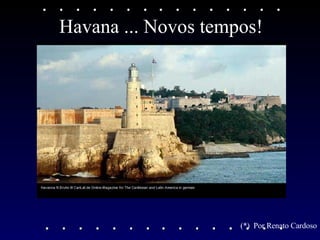 Havana ... Novos tempos! (*)  Por Renato Cardoso 
