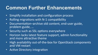 Common Further Enhancements
•  Simplify	
  installa?on	
  and	
  conﬁgura?on	
  process	
  
•  Rolling	
  migra?ons	
  wit...