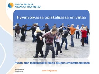 Hyvinvoivassa opiskelijassa on virtaa  Hyvän olon työkalupakki Salon seudun ammattiopistossa Harri Havanko Riikka Riihimäki 20-21.9.2011 