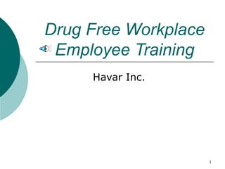 Drug Free Workplace Employee Training Havar Inc. 