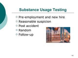 Substance Usage Testing Pre-employment and new hire Reasonable suspicion Post accident Random Follow-up 