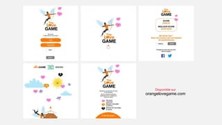 Disponible sur
orangelovegame.com
 