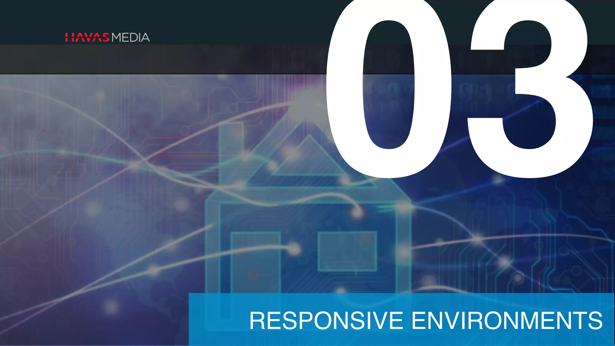 03
RESPONSIVE ENVIRONMENTS
 