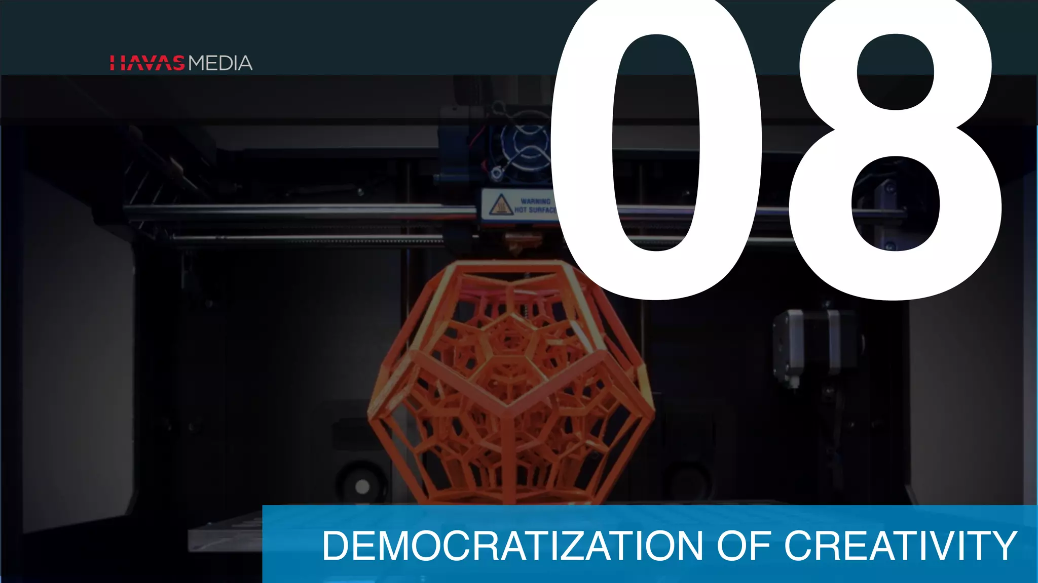 08
DEMOCRATIZATION OF CREATIVITY
 