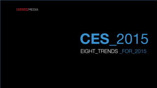 CES_2015
EIGHT_TRENDS _FOR_2015
 