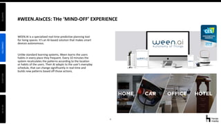 8
#WEEN.AIxCES: THe ‘MIND-OFF’ EXPERIENCE
WEEN.AI is a specialized real-time predictive planning tool
for living spaces. I...