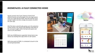 9
#HOMEYxCES: A FULLY CONNECTED HOME
Homey connects all of users’ devices at home from
different brands and technologies i...