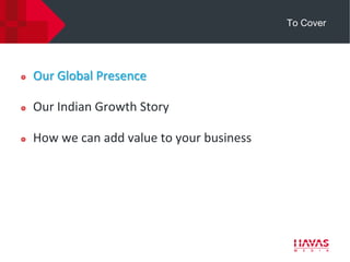 To Cover




Our Global Presence

Our Indian Growth Story

How we can add value to your business
 