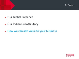 To Cover




Our Global Presence

Our Indian Growth Story

How we can add value to your business
 