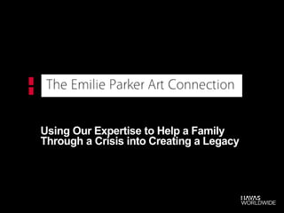 Using Our Expertise to Help a Family
Through a Crisis into Creating a Legacy

 