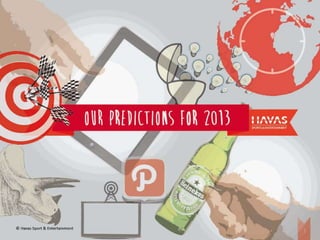 OUR pREDICTIONS FOR 2013



© Havas Sport & Entertainment
                                                           3
 