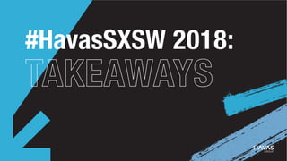 #HavasSXSW 2018:
 