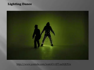 Lighting Dance

http://www.youtube.com/watch?v=J77-euN2OVw

 