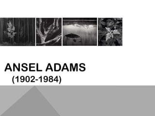 ANSEL ADAMS
(1902-1984)

 