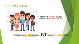 LET’S PARTICIPATE
THE STUDENTS DON’T HAVE CLASSES
THE STUDENTS DON’T HAVE LAPTOPS
THE STUDENTS HAVE SOME BACKPACKS BUT THEY DON’T HAVE ANY LAPTOPS
 