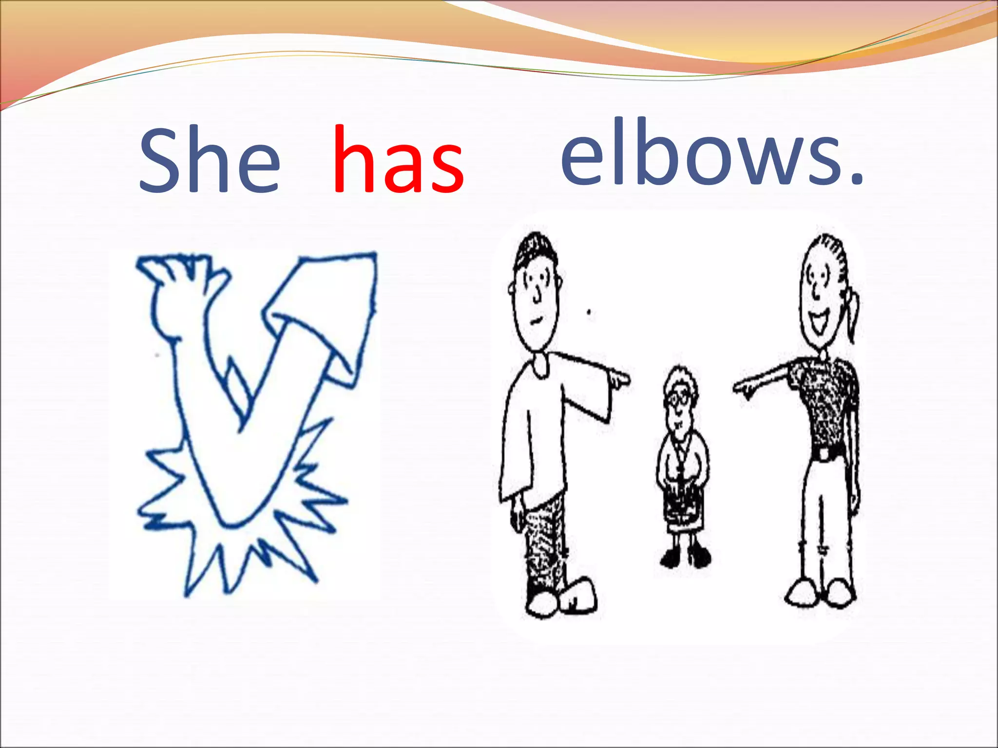She has elbows.