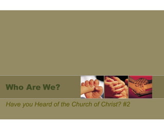 Who Are We? Have you Heard of the Church of Christ? #2 