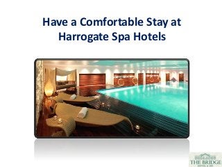 Have a Comfortable Stay at
Harrogate Spa Hotels
 