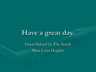 Have a great day. Finest School In The North West Lynn Heights 