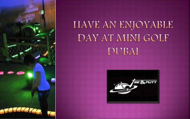 Have An Enjoyable Day At Mini Golf Dubai Have An Enjoyable Day At Mini Golf Dubai