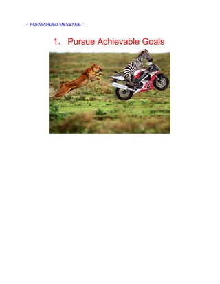 -- FORWARDED MESSAGE --



          1、 Pursue Achievable Goals
 