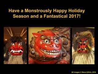 Have a Monstrously Happy Holiday
Season and a Fantastical 2017!
All images © Steve Gillick, 2016
 