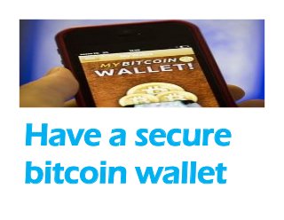 Have a secure
bitcoin wallet
Have a secure
bitcoin wallet
 