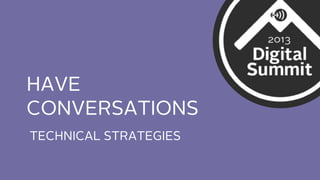 HAVE
CONVERSATIONS
TECHNICAL STRATEGIES

 