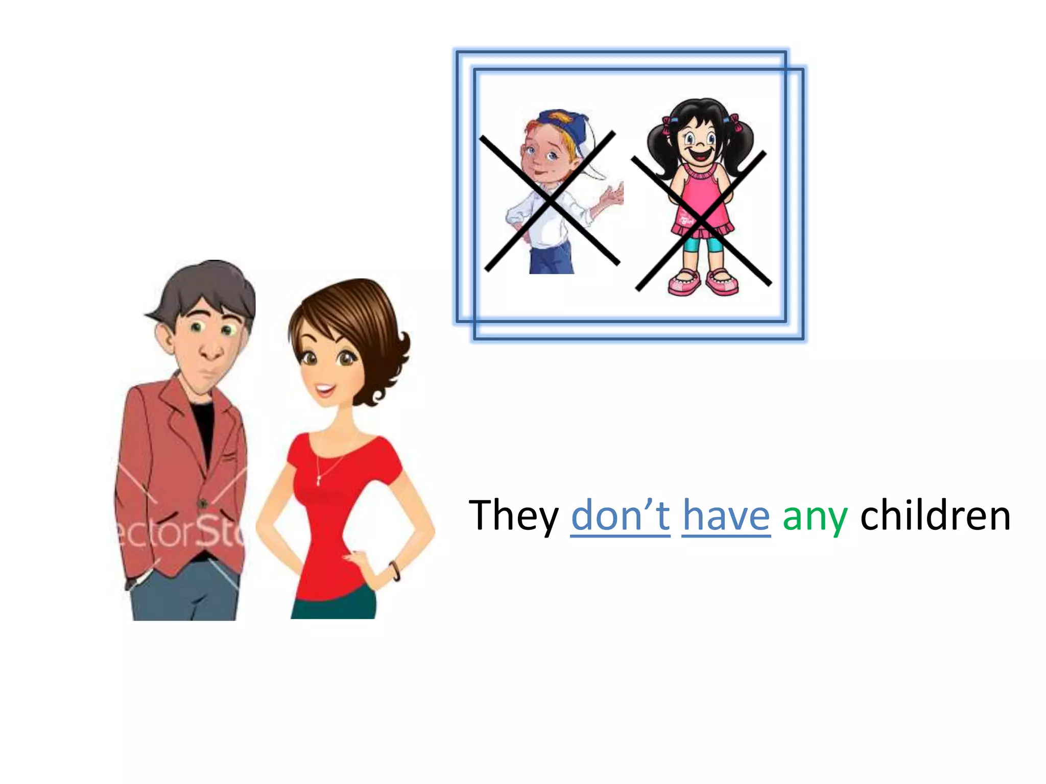 They don’t have any children
 