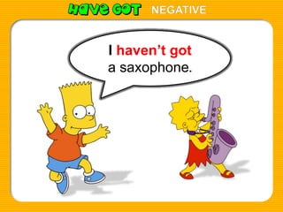 NEGATIVE

I haven’t got
a saxophone.

 