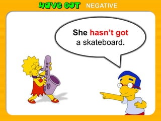 NEGATIVE

She hasn’t got
a skateboard.

 